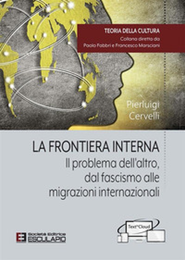 La frontiera interna. Il problema dell'altro dal fascismo alle migrazioni internazionali - Librerie.coop La frontiera interna. Il problema dell'altro dal fascismo alle migrazioni internazionali - Librerie.coop