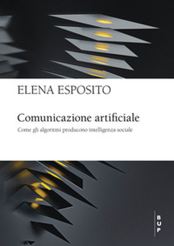 Comunicazione artificiale. Come gli algoritmi producono intelligenza sociale - Librerie.coop Comunicazione artificiale. Come gli algoritmi producono intelligenza sociale - Librerie.coop