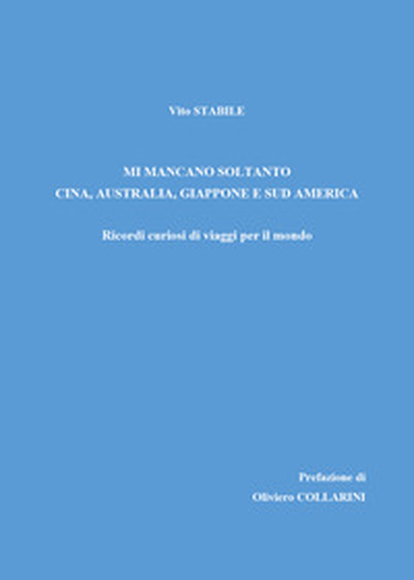 Mi mancano soltanto Cina, Australia, Giappone e Sud America - Librerie.coop Mi mancano soltanto Cina, Australia, Giappone e Sud America - Librerie.coop