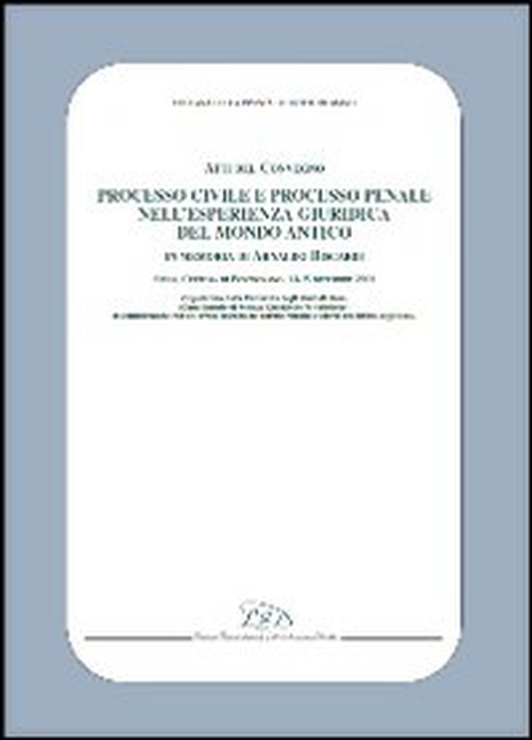 Processo civile e processo penale nell'esperienza giuridica del mondo antico. In memoria di Arnaldo Biscardi. Atti del convegno (Siena, 13-15 dicembre 2001) - Librerie.coop Processo civile e processo penale nell'esperienza giuridica del mondo antico. In memoria di Arnaldo Biscardi. Atti del convegno (Siena, 13-15 dicembre 2001) - Librerie.coop