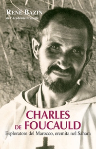 Charles de Foucauld. Esploratore del Marocco, eremita nel Sahara - Librerie.coop