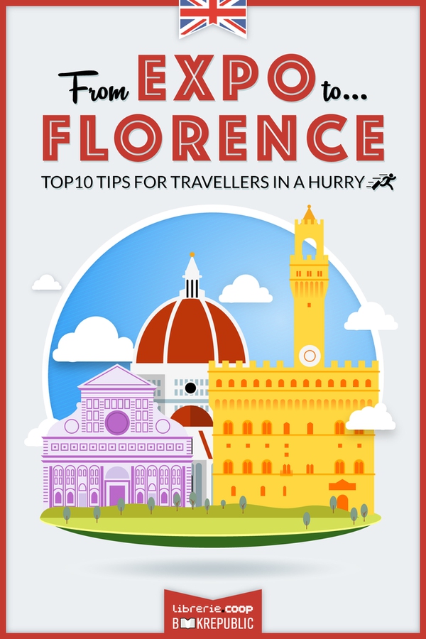 From EXPO to Florence. Top 10 TIPS for travellers in a hurry - Librerie.coop From EXPO to Florence. Top 10 TIPS for travellers in a hurry - Librerie.coop
