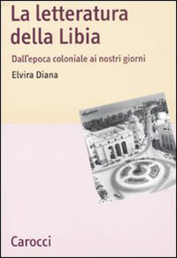 La letteratura della Libia. Dall'epoca coloniale ai nostri giorni - Librerie.coop La letteratura della Libia. Dall'epoca coloniale ai nostri giorni - Librerie.coop