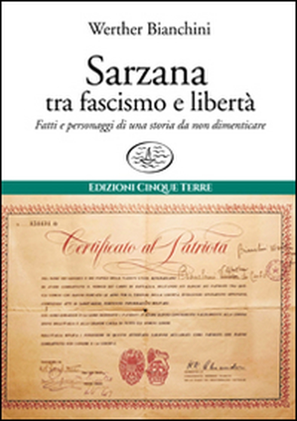 Sarzana tra fascismo e libertà. Fatti e personaggi di una storia da non dimenticare - Librerie.coop Sarzana tra fascismo e libertà. Fatti e personaggi di una storia da non dimenticare - Librerie.coop