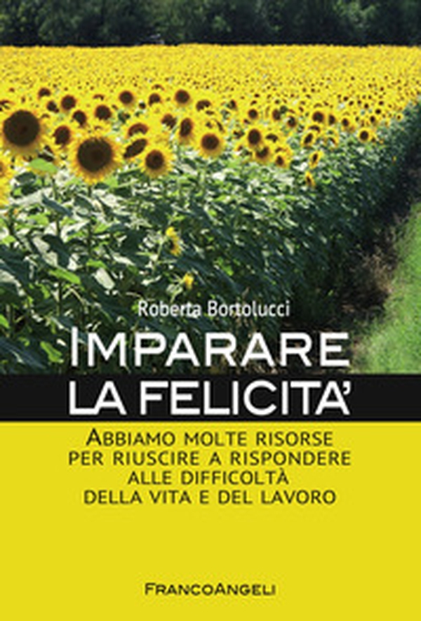 Imparare la felicità. Abbiamo molte risorse per riuscire a rispondere alle difficoltà della vita e del lavoro - Librerie.coop Imparare la felicità. Abbiamo molte risorse per riuscire a rispondere alle difficoltà della vita e del lavoro - Librerie.coop
