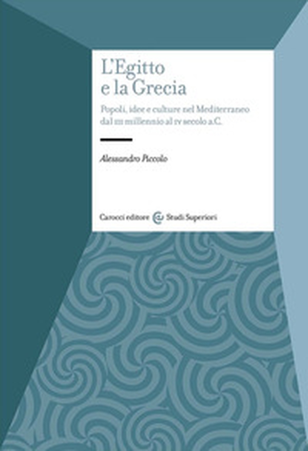 L'Egitto e la Grecia. Popoli, idee e culture nel Mediterraneo dal III millennio al IV secolo a.C - Librerie.coop L'Egitto e la Grecia. Popoli, idee e culture nel Mediterraneo dal III millennio al IV secolo a.C - Librerie.coop