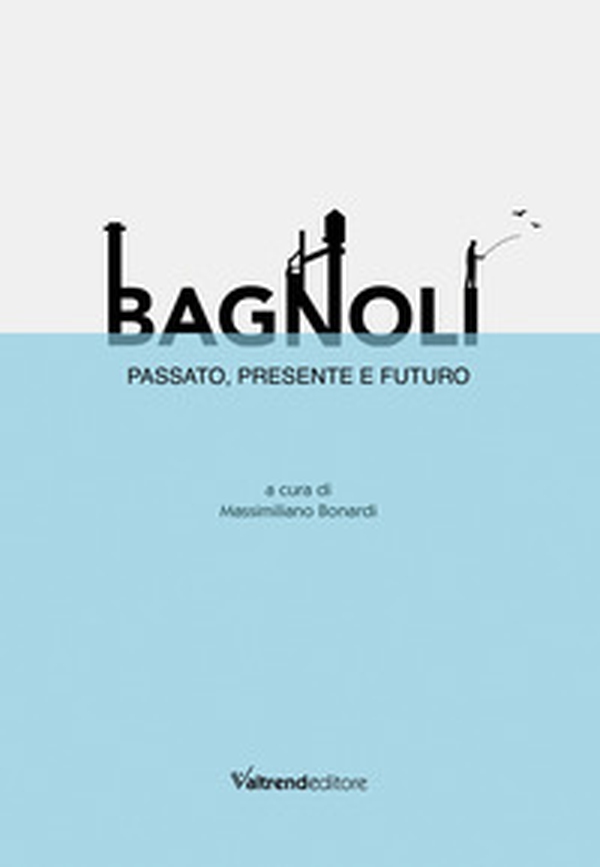 Bagnoli. Passato, presente e futuro - Librerie.coop Bagnoli. Passato, presente e futuro - Librerie.coop