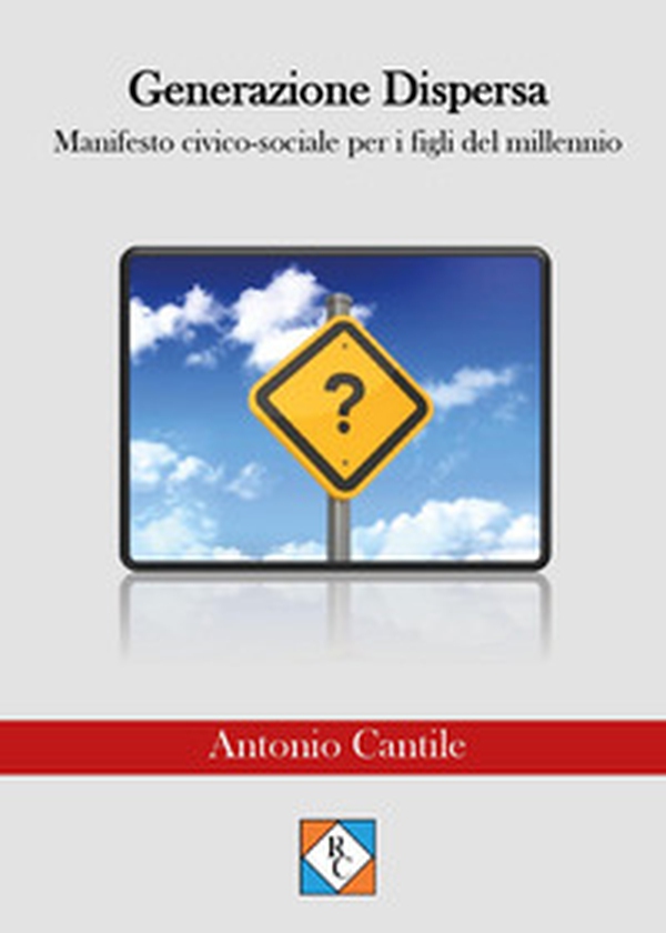 Generazione dispersa. Manifesto civico-sociale per i figli del millennio - Librerie.coop Generazione dispersa. Manifesto civico-sociale per i figli del millennio - Librerie.coop