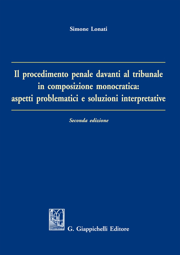 Il procedimento penale davanti al tribunale in composizione monocratica: aspetti problematici e soluzioni interpretative - Librerie.coop Il procedimento penale davanti al tribunale in composizione monocratica: aspetti problematici e soluzioni interpretative - Librerie.coop