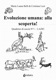 Evoluzione umana: alla scoperta! Quaderno di caccia - Librerie.coop