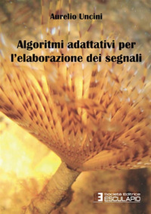 Algoritmi adattivi per l'elaborazione dei segnali - Librerie.coop Algoritmi adattivi per l'elaborazione dei segnali - Librerie.coop