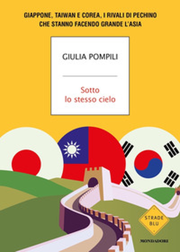 Sotto lo stesso cielo. Giappone, Taiwan e Corea, i rivali di Pechino che stanno facendo grande l'Asia - Librerie.coop Sotto lo stesso cielo. Giappone, Taiwan e Corea, i rivali di Pechino che stanno facendo grande l'Asia - Librerie.coop