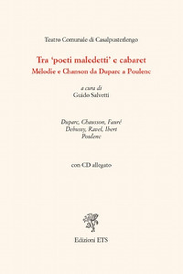 Tra «poeti maledetti» e cabaret. Mélodie e chanson da Duparc a Poulenc - Librerie.coop Tra «poeti maledetti» e cabaret. Mélodie e chanson da Duparc a Poulenc - Librerie.coop