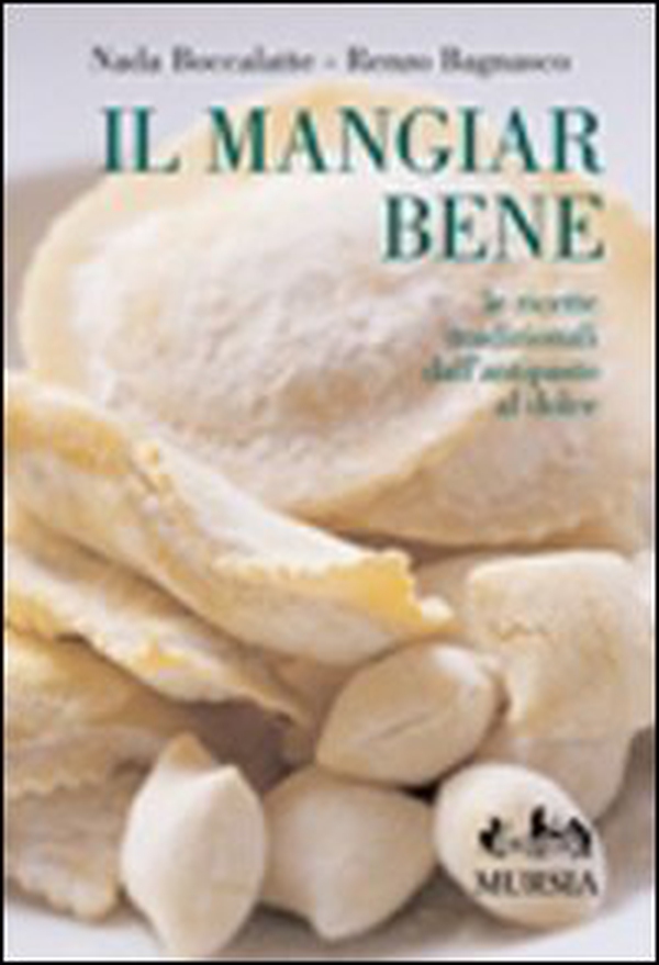 Il mangiar bene. Le ricette tradizionali dall'antipasto al dolce - Librerie.coop Il mangiar bene. Le ricette tradizionali dall'antipasto al dolce - Librerie.coop
