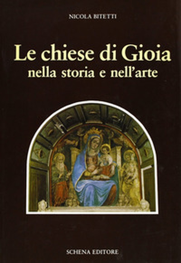 Le chiese di Gioia nella storia e nell'arte - Librerie.coop Le chiese di Gioia nella storia e nell'arte - Librerie.coop