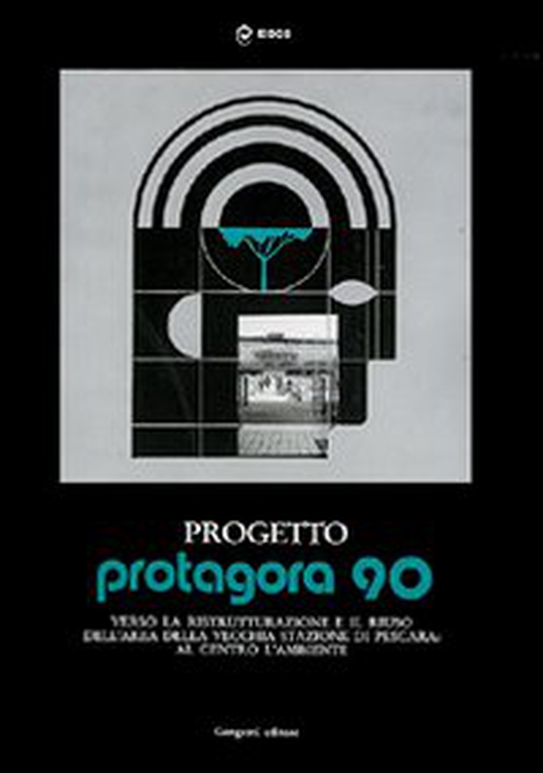 Progetto Protagora 90. Manuale per la ristrutturazione e riuso delle aree urbane e la vecchia stazione di Pescara - Librerie.coop Progetto Protagora 90. Manuale per la ristrutturazione e riuso delle aree urbane e la vecchia stazione di Pescara - Librerie.coop