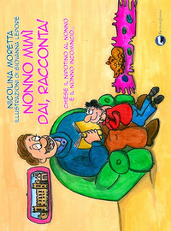 Nonno Mimì dai, racconta!. Chiese il nipotino al nonno e il nonno incominciò... - Librerie.coop Nonno Mimì dai, racconta!. Chiese il nipotino al nonno e il nonno incominciò... - Librerie.coop