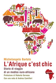 L'Afrique c'est chic. Diario di viaggio di un medico euroafricano - Librerie.coop