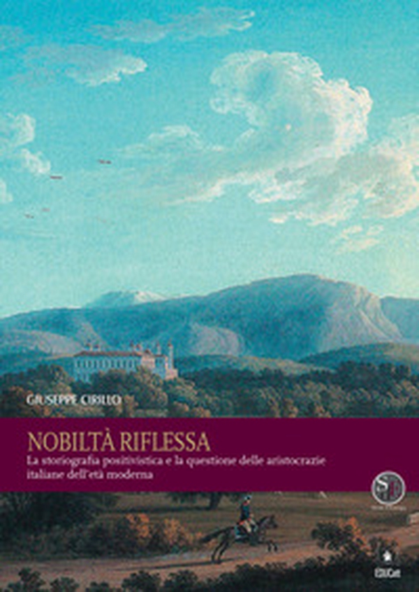 Nobiltà riflessa. La storiografia positivistica e la questione delle aristocrazie italiane dell'età moderna - Librerie.coop Nobiltà riflessa. La storiografia positivistica e la questione delle aristocrazie italiane dell'età moderna - Librerie.coop