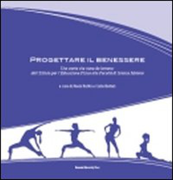 Progettare il benessere. Una storia che viene da lontano: dall'Istituto per l'educazione fisica alla facoltà di scienze motorie - Librerie.coop Progettare il benessere. Una storia che viene da lontano: dall'Istituto per l'educazione fisica alla facoltà di scienze motorie - Librerie.coop