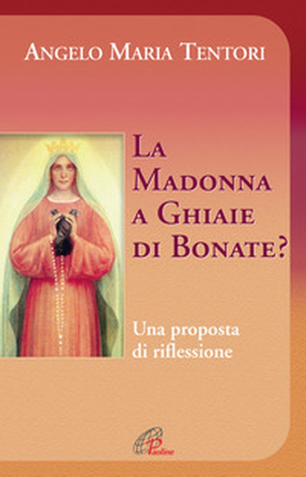 La Madonna a Ghiaie di Bonate? Una proposta di riflessione - Librerie.coop La Madonna a Ghiaie di Bonate? Una proposta di riflessione - Librerie.coop