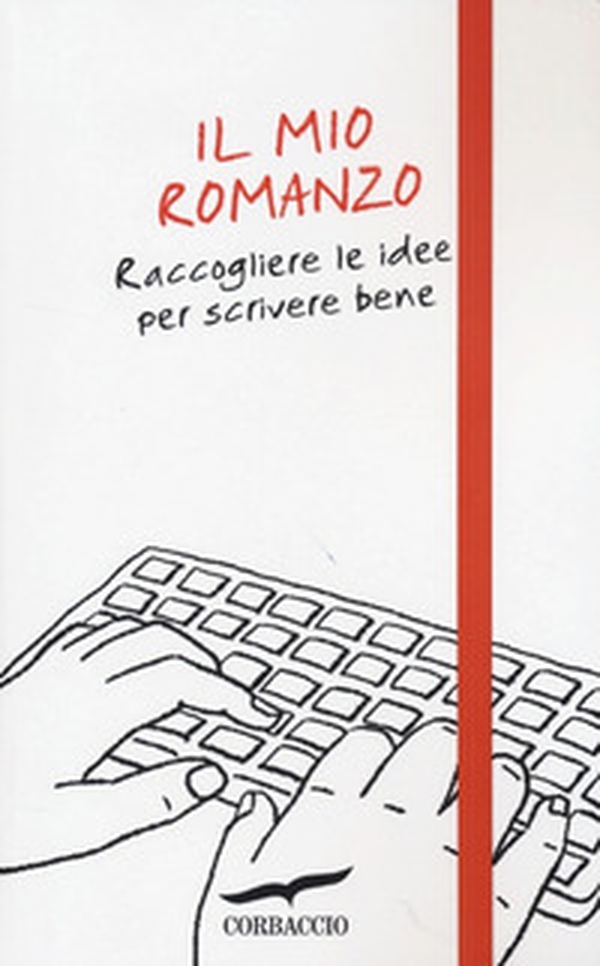 Il mio romanzo. Raccogliere le idee per scrivere bene - Librerie.coop Il mio romanzo. Raccogliere le idee per scrivere bene - Librerie.coop