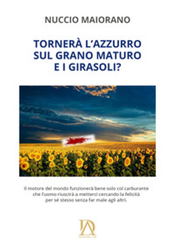 Tornerà l'azzurro sul grano maturo e i girasoli? - Librerie.coop Tornerà l'azzurro sul grano maturo e i girasoli? - Librerie.coop