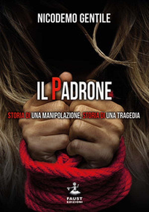 Il padrone. Storia di una manipolazione, storia di una tragedia - Librerie.coop Il padrone. Storia di una manipolazione, storia di una tragedia - Librerie.coop