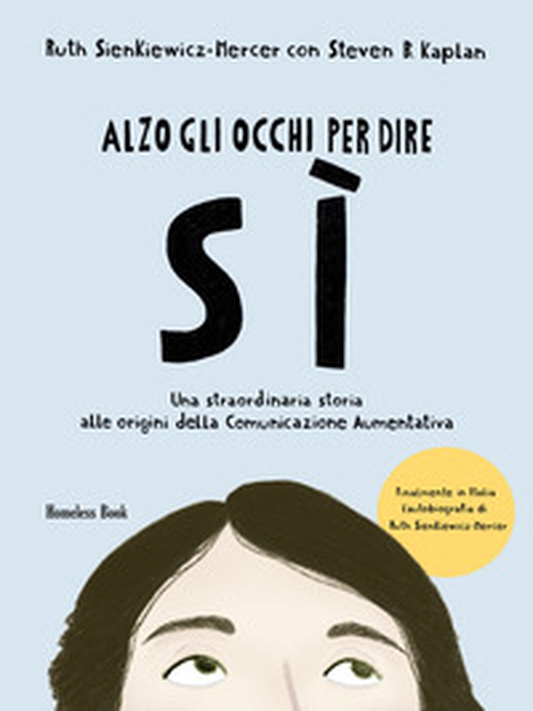 Alzo gli occhi per dire sì. Una straordinaria storia alle origini della Comunicazione Aumentativa - Librerie.coop Alzo gli occhi per dire sì. Una straordinaria storia alle origini della Comunicazione Aumentativa - Librerie.coop