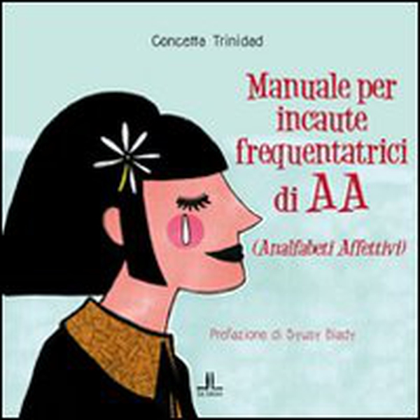 Manuale per incaute frequentatrici di AA (analfabeti affettivi) - Librerie.coop Manuale per incaute frequentatrici di AA (analfabeti affettivi) - Librerie.coop