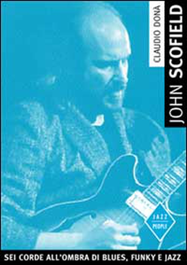 John Scofield. Una chitarra che parla di oggi - Librerie.coop John Scofield. Una chitarra che parla di oggi - Librerie.coop
