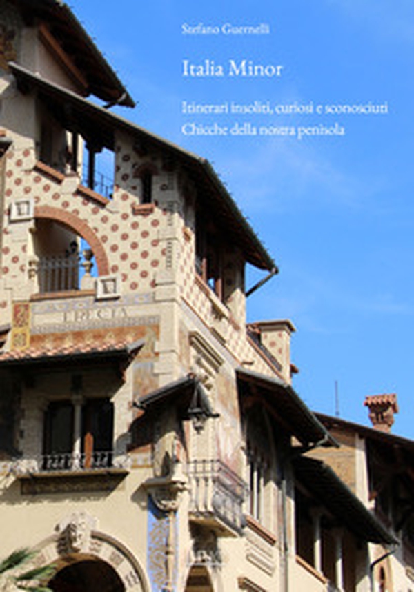 Italia Minor. Itinerari insoliti, curiosi e sconosciuti. Chicche della nostra penisola - Librerie.coop Italia Minor. Itinerari insoliti, curiosi e sconosciuti. Chicche della nostra penisola - Librerie.coop