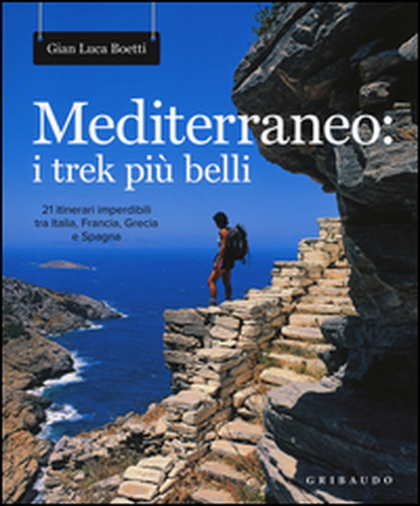 Mediterraneo: i trek più belli. 21 itinerari imperdibili tra Italia, Francia, Grecia e Spagna. Con mappa - Librerie.coop Mediterraneo: i trek più belli. 21 itinerari imperdibili tra Italia, Francia, Grecia e Spagna. Con mappa - Librerie.coop