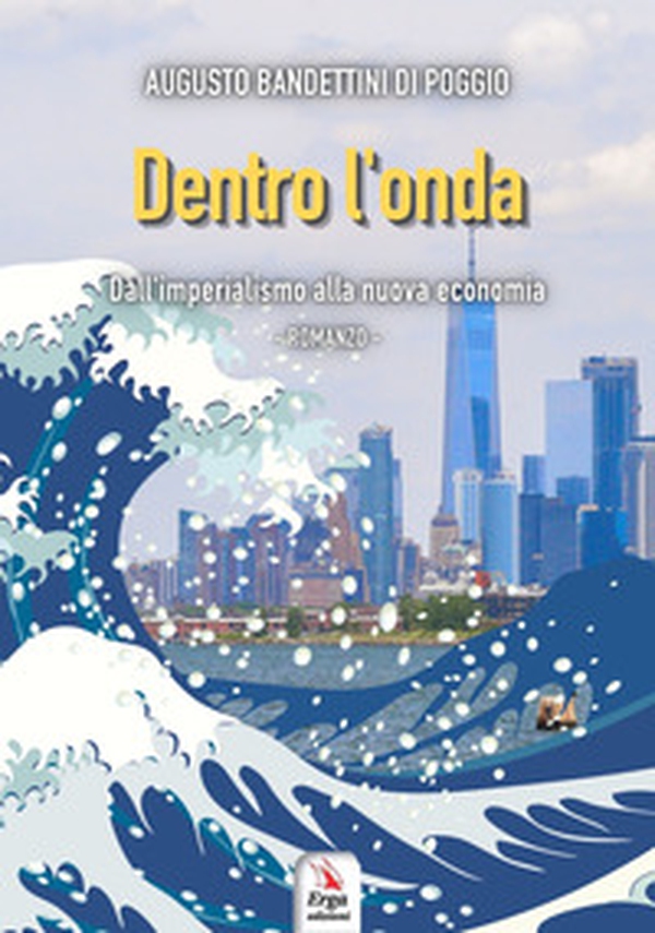 Dentro l'onda. Dall'imperialismo alla nuova economia - Librerie.coop Dentro l'onda. Dall'imperialismo alla nuova economia - Librerie.coop