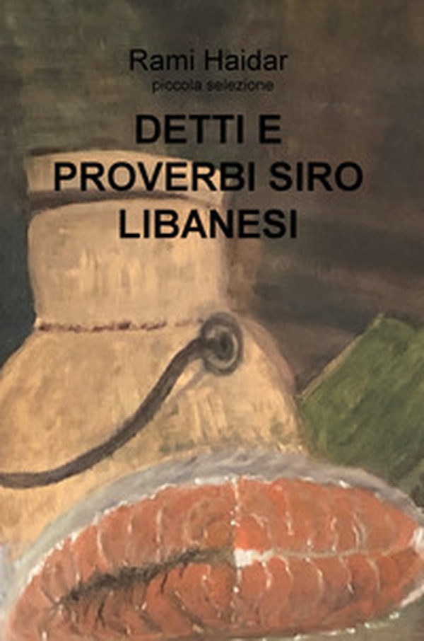 Detti e proverbi siro libanesi. Piccola selezione - Librerie.coop Detti e proverbi siro libanesi. Piccola selezione - Librerie.coop