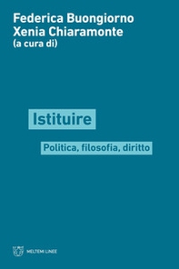 Istituire. Politica, filosofia, diritto - Librerie.coop