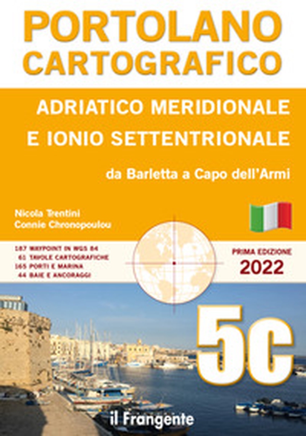 Adriatico meridionale e Ionio settentrionale. Da Barletta a Capo dell'Armi. Portolano cartografico - Vol. 5C - Librerie.coop Adriatico meridionale e Ionio settentrionale. Da Barletta a Capo dell'Armi. Portolano cartografico - Vol. 5C - Librerie.coop