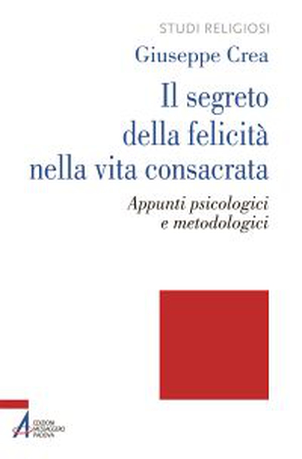 Il segreto della felicità nella vita consacrata. Appunti psicologici e metodologici - Librerie.coop Il segreto della felicità nella vita consacrata. Appunti psicologici e metodologici - Librerie.coop