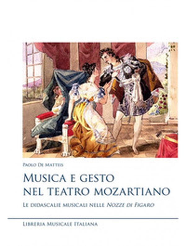 Musica e gesto nel teatro mozartiano. Le didascalie musicali nelle «Nozze di Figaro» - Librerie.coop Musica e gesto nel teatro mozartiano. Le didascalie musicali nelle «Nozze di Figaro» - Librerie.coop