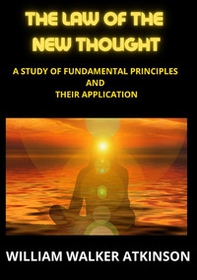The law of the new thought. A study of fundamental principles and their application - Librerie.coop