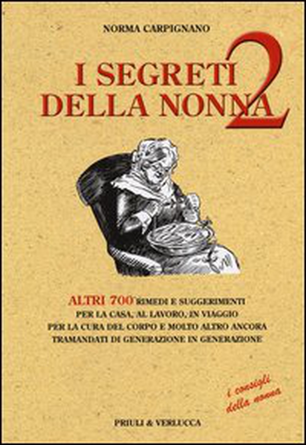 I segreti della nonna 2. Altri 700 rimedi e suggerimenti per la casa, al lavoro, in viaggio per la cura del corpo e molto altro ancora tramandati di generazione... - Librerie.coop I segreti della nonna 2. Altri 700 rimedi e suggerimenti per la casa, al lavoro, in viaggio per la cura del corpo e molto altro ancora tramandati di generazione... - Librerie.coop