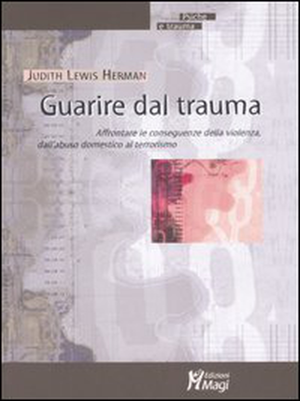 Guarire dal trauma. Affrontare le conseguenze della violenza, dall'abuso domestico al terrorismo - Librerie.coop Guarire dal trauma. Affrontare le conseguenze della violenza, dall'abuso domestico al terrorismo - Librerie.coop