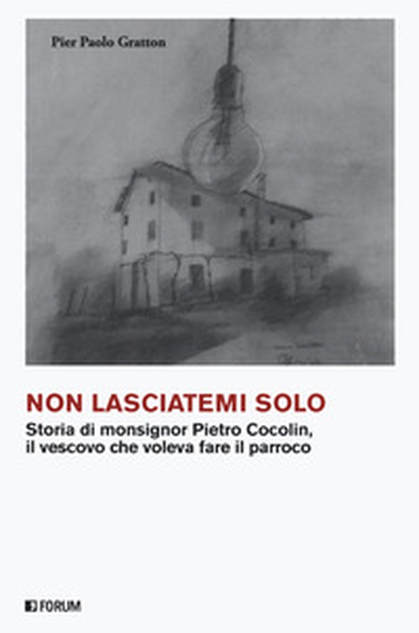 Non lasciatemi solo. Storia di monsignor Pietro Cocolin, il vescovo che voleva fare il parroco - Librerie.coop Non lasciatemi solo. Storia di monsignor Pietro Cocolin, il vescovo che voleva fare il parroco - Librerie.coop