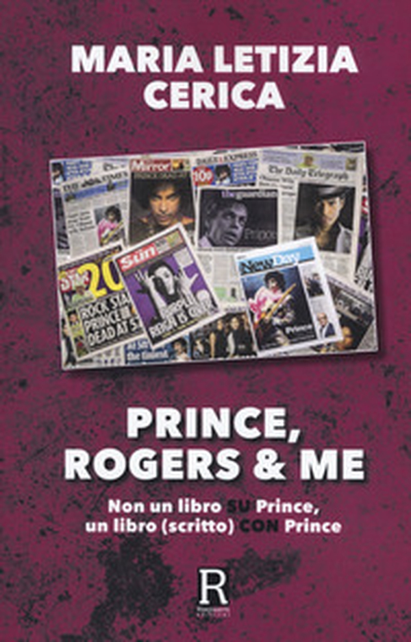 Prince, Rogers & me. Non un libro su Prince, un libro (scritto) con Prince - Librerie.coop Prince, Rogers & me. Non un libro su Prince, un libro (scritto) con Prince - Librerie.coop