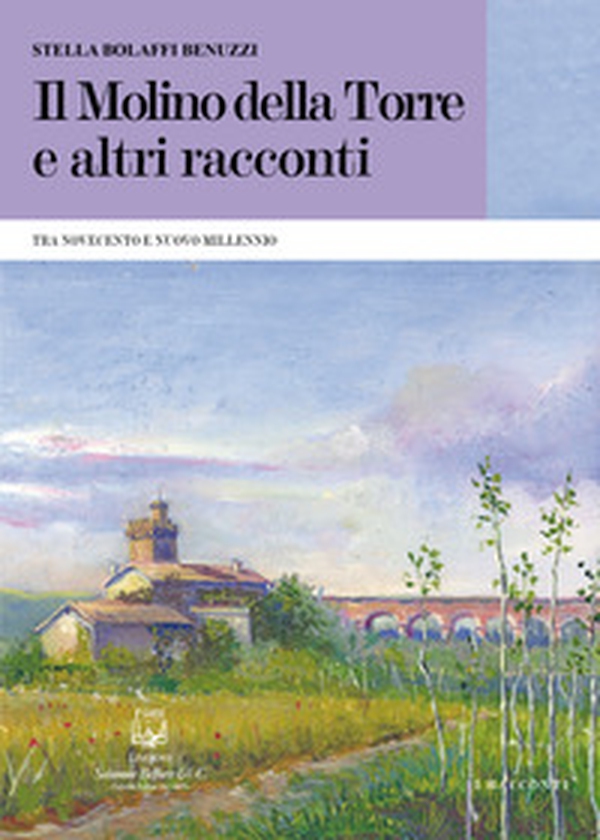 Il molino della torre e altri racconti. Tra Novecento e nuovo millennio - Librerie.coop Il molino della torre e altri racconti. Tra Novecento e nuovo millennio - Librerie.coop