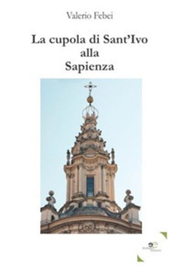 La cupola di Sant'Ivo alla Sapienza - Librerie.coop La cupola di Sant'Ivo alla Sapienza - Librerie.coop