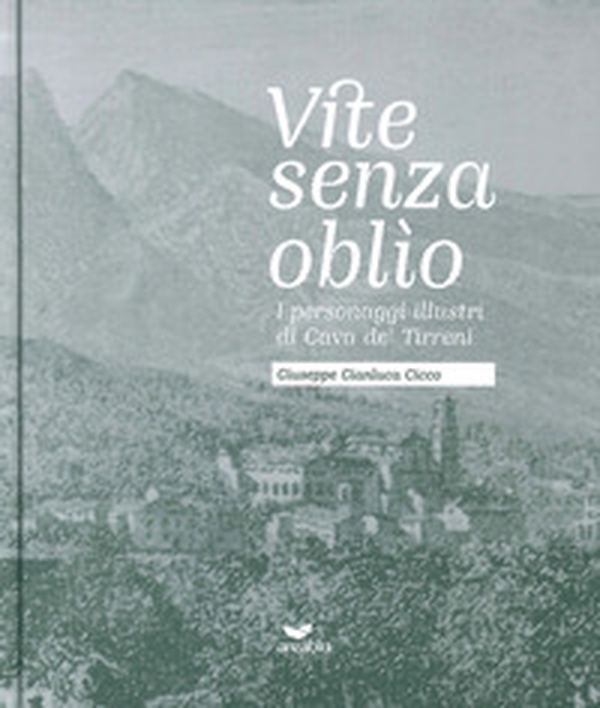 Vite senza oblìo. I personaggi illustri di Cava de' Tirreni - Librerie.coop Vite senza oblìo. I personaggi illustri di Cava de' Tirreni - Librerie.coop