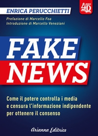 Fake news 4D. Come il potere controlla i media e censura l'informazione indipendente per ottenere il consenso - Librerie.coop