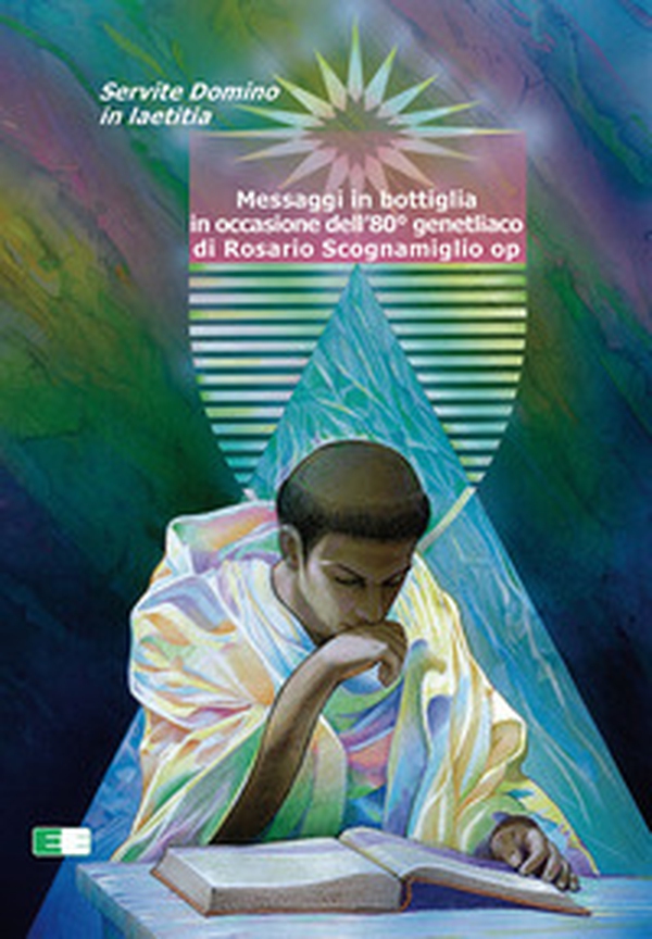 Messaggi in bottiglia in occasione dell'80° genetliaco di Rosario Scognamiglio op. Servite Domino in laetitia - Librerie.coop Messaggi in bottiglia in occasione dell'80° genetliaco di Rosario Scognamiglio op. Servite Domino in laetitia - Librerie.coop