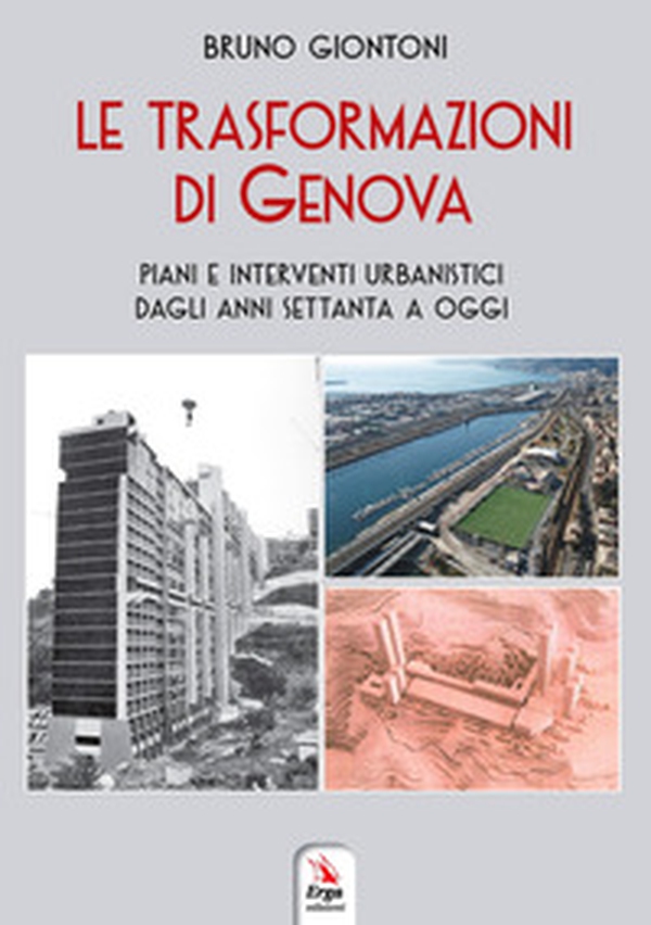 Le trasformazioni di Genova. Piani e interventi urbanistici dagli anni Settanta a oggi - Librerie.coop Le trasformazioni di Genova. Piani e interventi urbanistici dagli anni Settanta a oggi - Librerie.coop